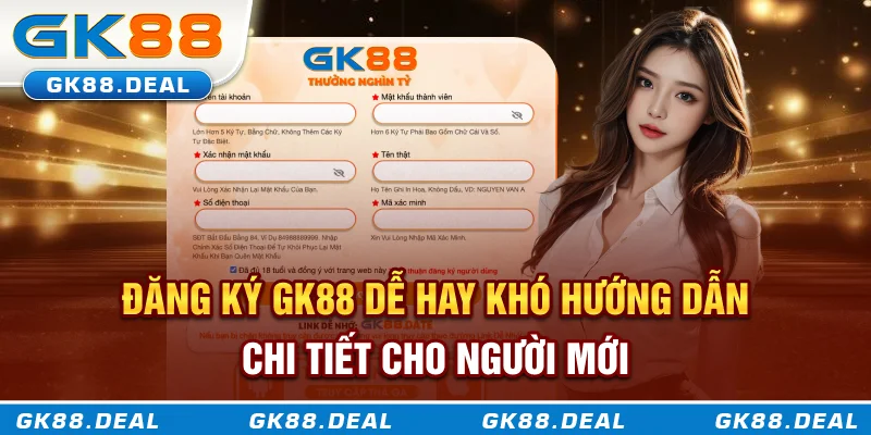 Đăng Ký GK88 Dễ Hay Khó? Hướng Dẫn Chi Tiết Cho Người Mới Đăng ký GK88 dễ hay khó? Hướng dẫn chi tiết từ A-Z cho người mới