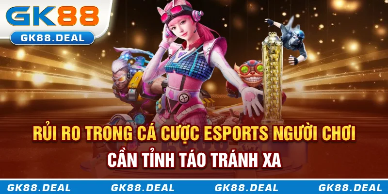 Cá Cược Esports Rủi ro trong cá cược esports người chơi cần tỉnh táo tránh xa